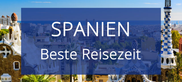Beste Reisezeit für das spanische Festland: Tipps zum Wetter & Klima