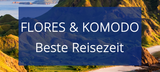 Beste Reisezeit für Flores & Komodo: Das Klima auf Indonesiens Sundainseln