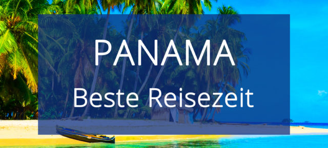 Beste Reisezeit für Panama: Temperaturen & Klima