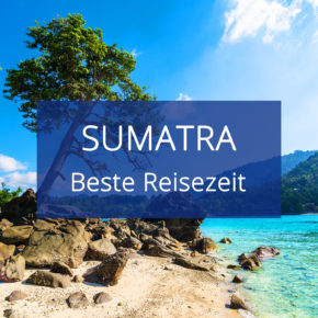 Beste Reisezeit für Sumatra: Alle Infos zum Wetter & Klima