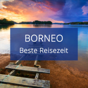 Beste Reisezeit für Borneo: Klima & Temperaturen