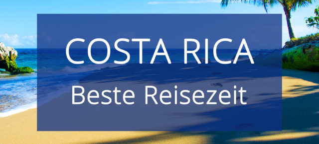 Beste Reisezeit für Costa Rica: Alle Infos zum Klima & zu den Temperaturen