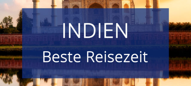 Beste Reisezeit für Indien: Klima & Temperaturen für Land und Städte