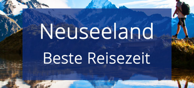 Die beste Reisezeit für Neuseeland: Klima, Wetter & Temperaturen