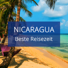 Beste Reisezeit für Nicaragua: Trockenzeit, Regenzeit & Temperaturen