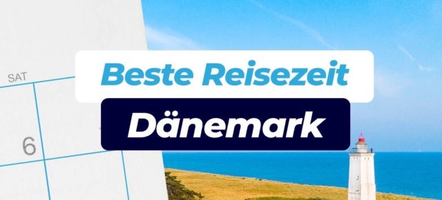 Beste Reisezeit Dänemark: Alle Infos zum Wetter inkl. Klimatabellen
