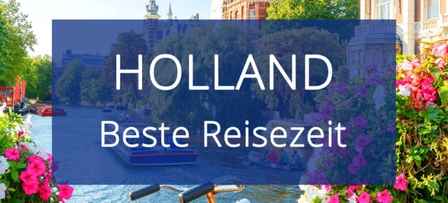 Beste Reisezeit für Holland & die Niederlande: Übersicht zu Klima, Temperaturen & Wetter