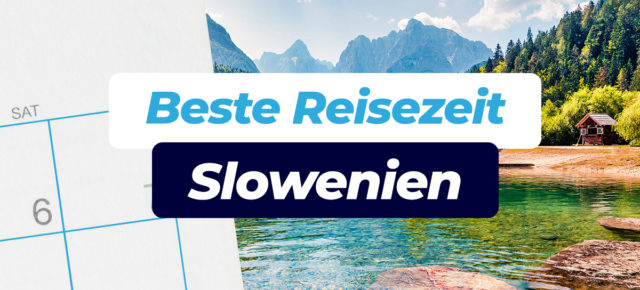 Beste Reisezeit Slowenien: Alles zum Wetter inkl. Klimatabellen