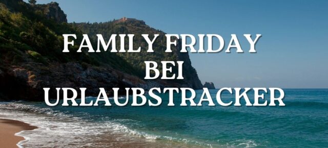 FAMILY FRIDAY bei Urlaubstracker: Die günstigsten Deals ab 476€ für die ganze Familie